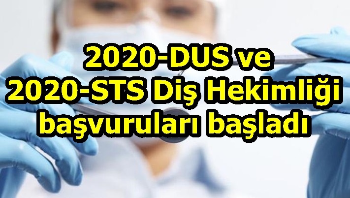  2020-DUS ve 2020-STS Diş Hekimliği başvuruları başladı