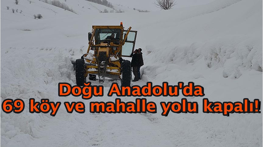 Doğu Anadolu'da 69 köy ve mahalle yolu kapalı!