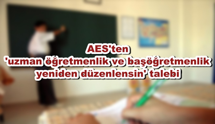 AES'ten 'uzman öğretmenlik ve başöğretmenlik yeniden düzenlensin' talebi