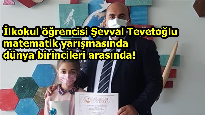 İlkokul öğrencisi Şevval Tevetoğlu matematik yarışmasında dünya birincileri arasında!