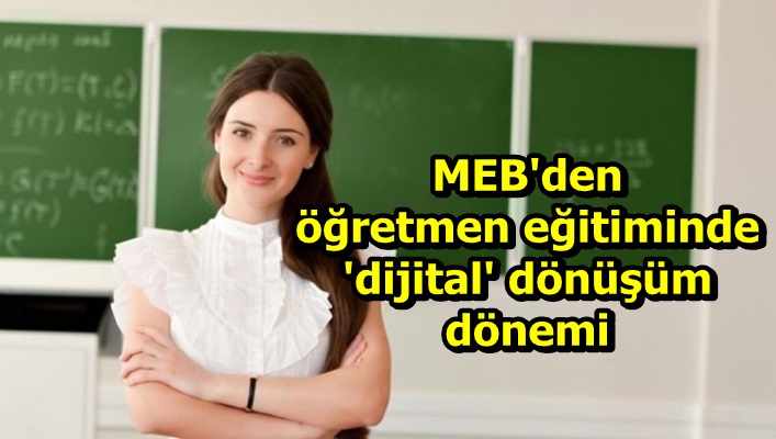 MEB'den öğretmen eğitiminde 'dijital' dönüşüm dönemi
