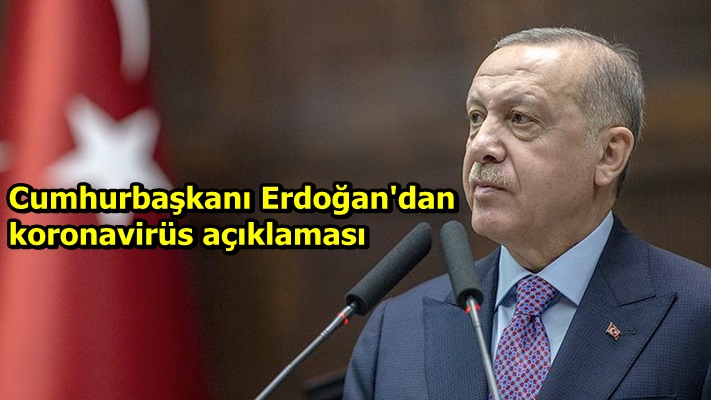 Cumhurbaşkanı Erdoğan'dan koronavirüs açıklaması