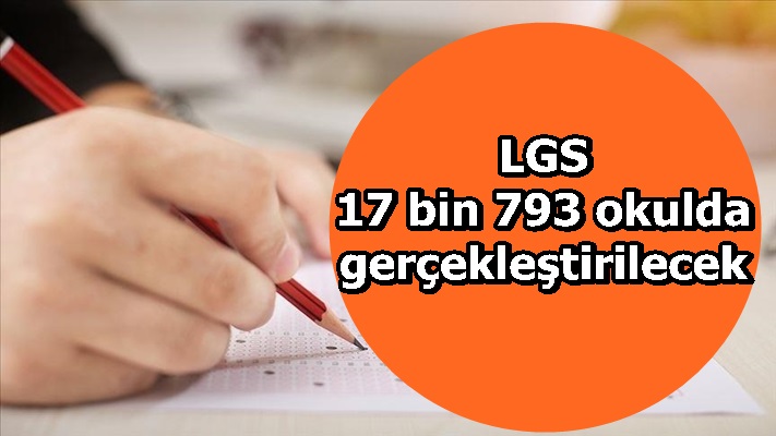 LGS 17 bin 793 okulda gerçekleştirilecek