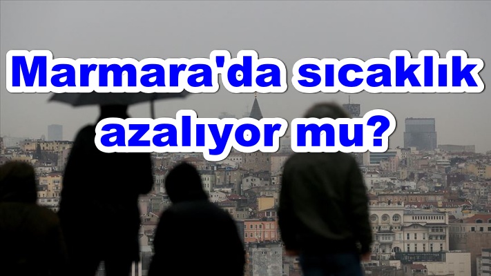 Marmara'da sıcaklık azalıyor mu?