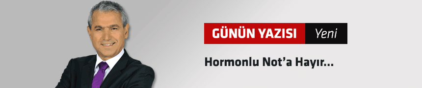 Hormonlu Not’a Hayır…  