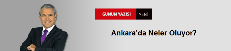 ​Ankara'da Neler Oluyor?