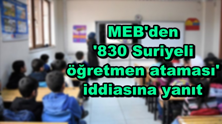 MEB'den '830 Suriyeli öğretmen ataması' iddiasına yanıt