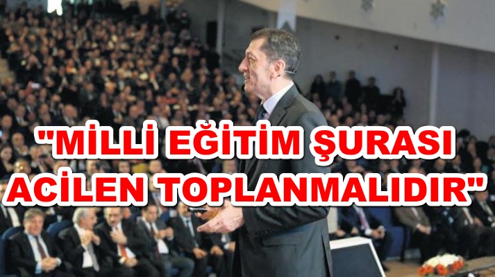 "MİLLİ EĞİTİM ŞURASI ACİLEN TOPLANMALIDIR"