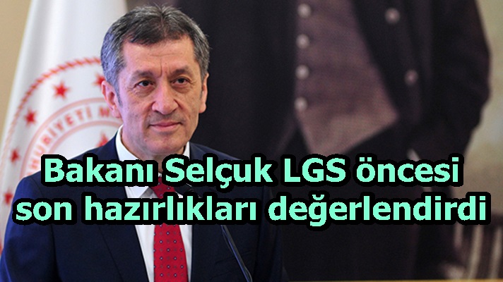 Bakanı Selçuk LGS öncesi son hazırlıkları değerlendirdi