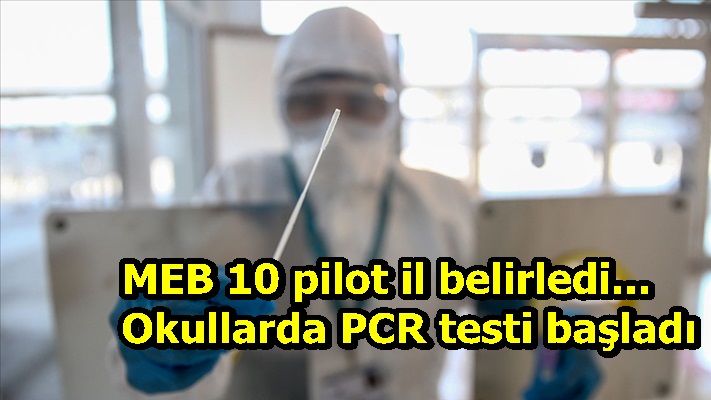 MEB 10 pilot il belirledi... Okullarda PCR testi başladı