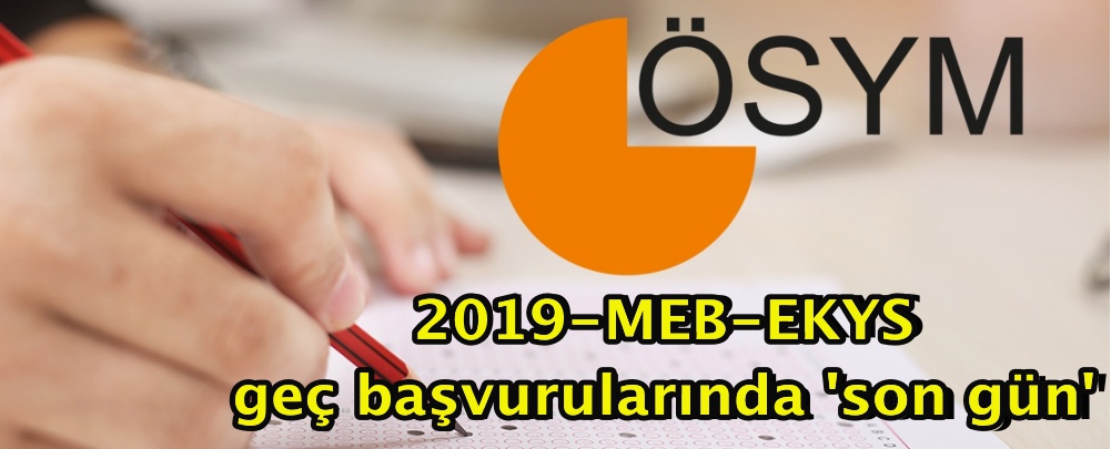 2019-MEB-EKYS geç başvurularında 'son gün'