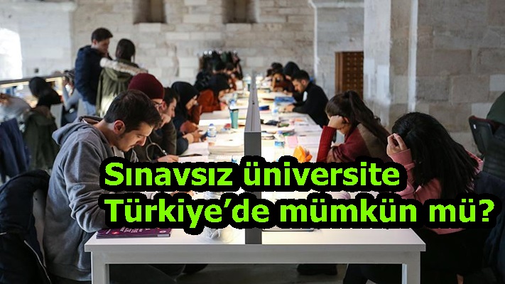 Sınavsız üniversite Türkiye’de mümkün mü?