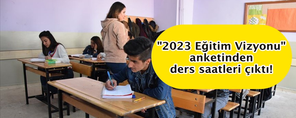 "2023 Eğitim Vizyonu" anketinden ders saatleri çıktı!