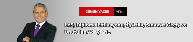 LYS, Diploma Enflasyonu, İşsizlik, Sınavsız Geçiş ve Unutulan Adaylar!..
