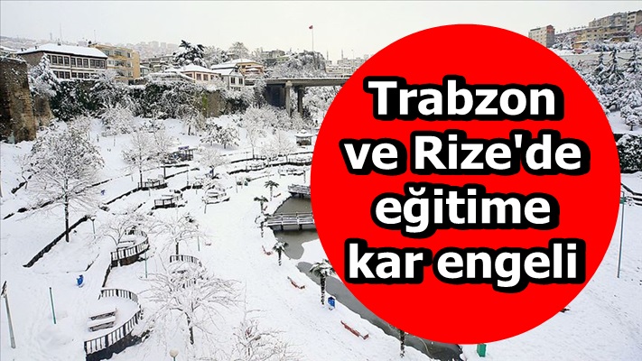 Trabzon ve Rize'de eğitime kar engeli