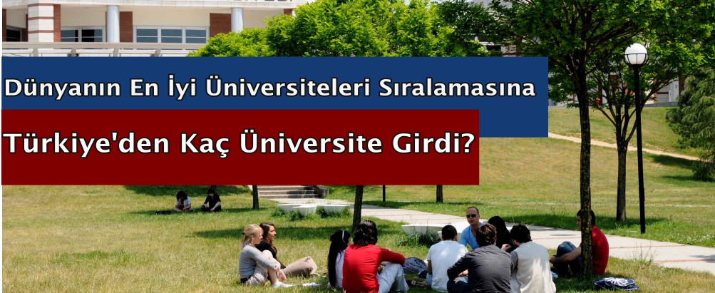 Dünyanın En İyi Üniversiteleri Sıralamasına Türkiye'den Kaç Üniversite Girdi?