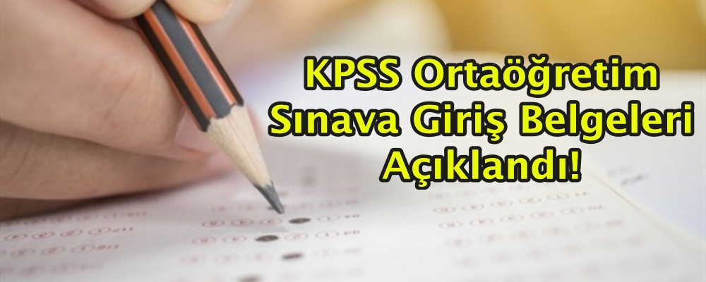 KPSS Ortaöğretim Sınava Giriş Belgeleri Açıklandı!