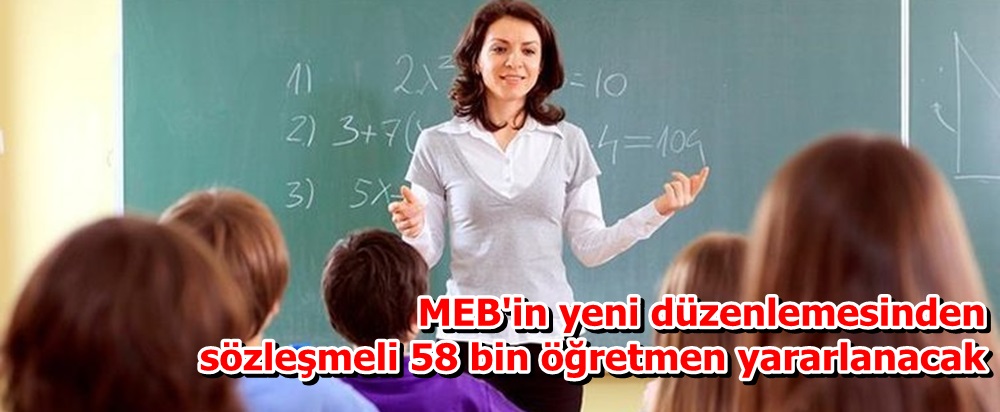 MEB'in yeni düzenlemesinden sözleşmeli 58 bin öğretmen yararlanacak
