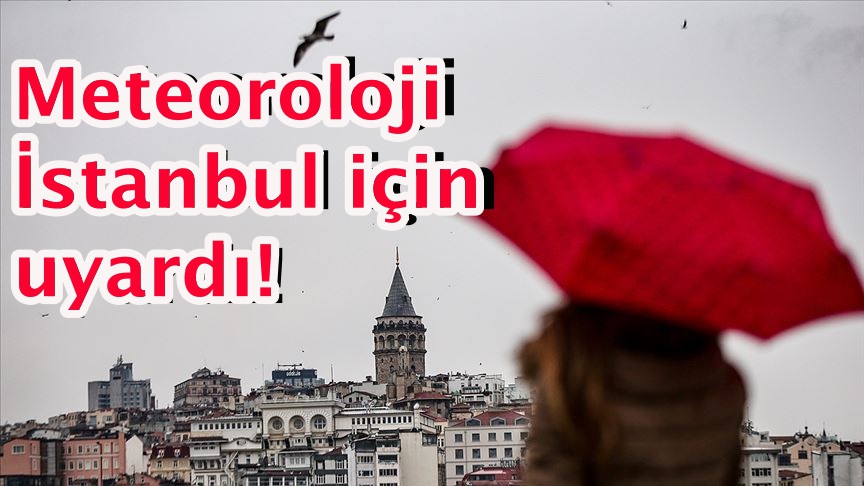 Meteoroloji İstanbul için uyardı!