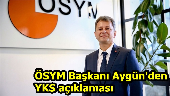 ÖSYM Başkanı Aygün'den YKS açıklaması