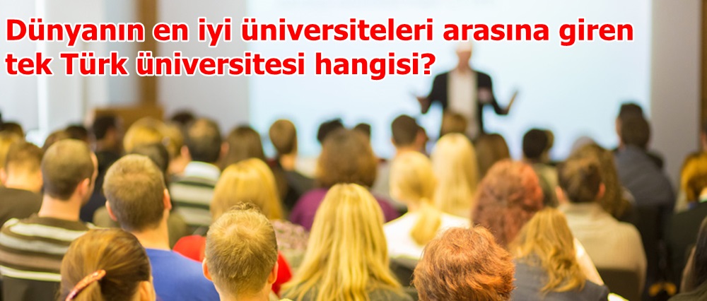“Dünyanın En İyi 500 Üniversitesi” listesindeki tek Türk üniversitesi hangisi?