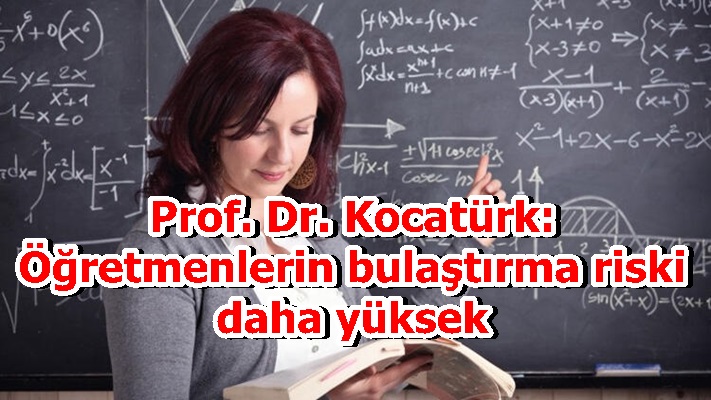 Prof. Dr. Kocatürk: Öğretmenlerin bulaştırma riski daha yüksek