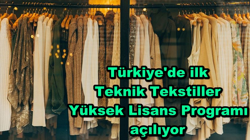 Türkiye'de ilk Teknik Tekstiller Yüksek Lisans Programı açılıyor