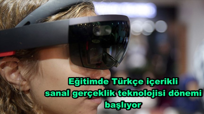 Eğitimde Türkçe içerikli sanal gerçeklik teknolojisi dönemi başlıyor