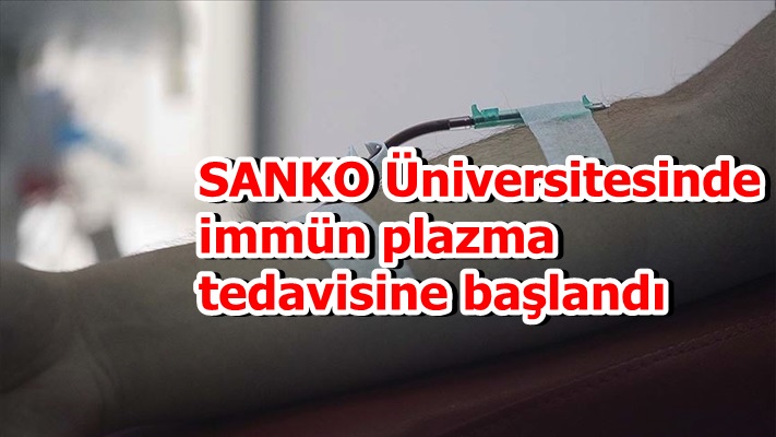 SANKO Üniversitesinde immün plazma tedavisine başlandı