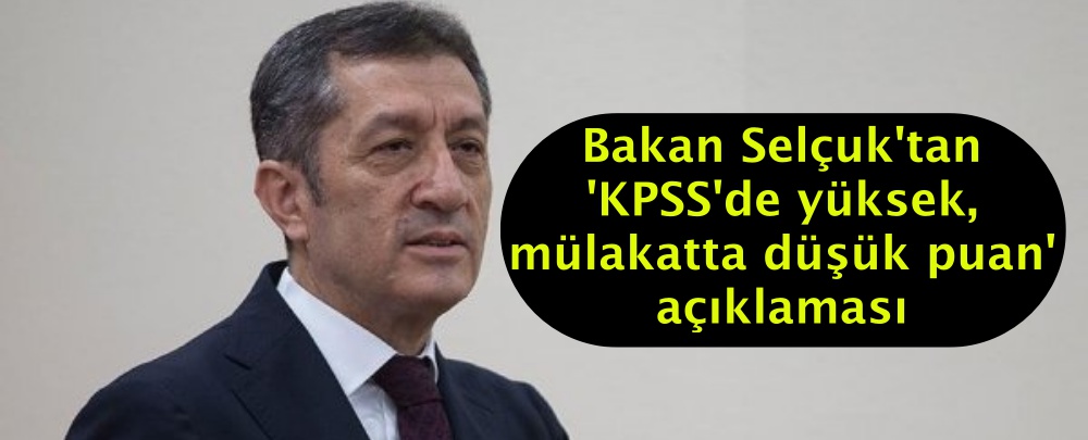 Bakan Selçuk'tan 'KPSS'de yüksek, mülakatta düşük puan' açıklaması