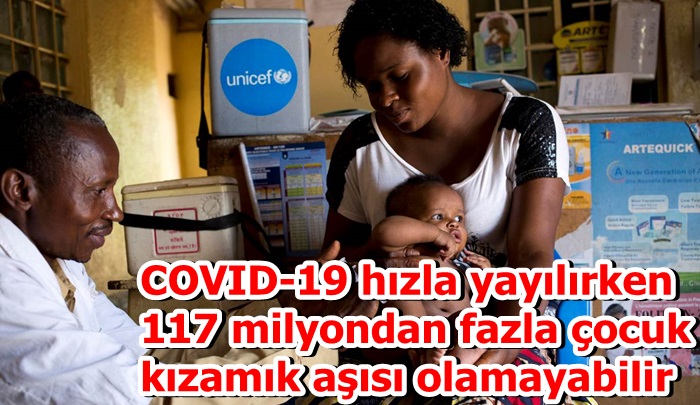COVID-19 hızla yayılırken 117 milyondan fazla çocuk kızamık aşısı olamayabilir