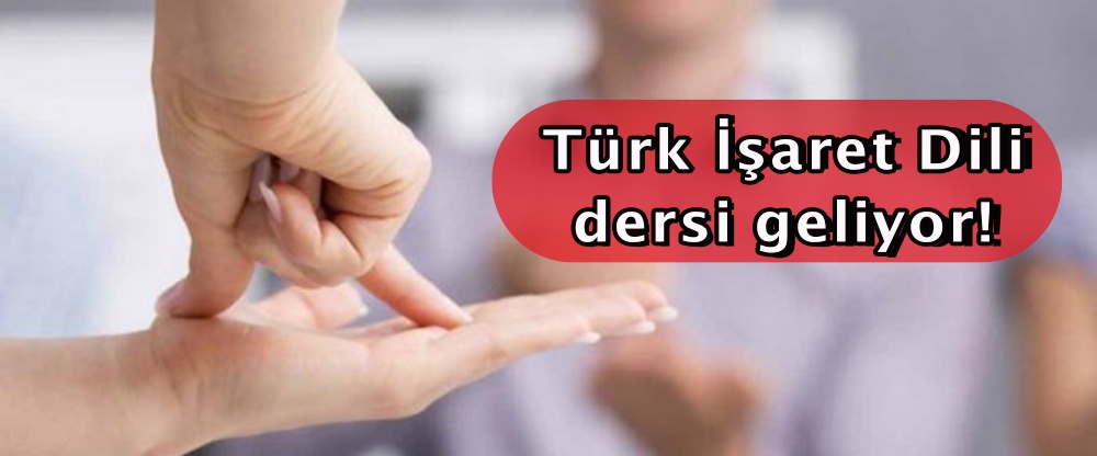 Türk İşaret Dili dersi geliyor!