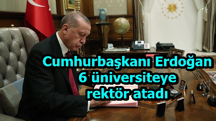 Cumhurbaşkanı Erdoğan, 6 üniversiteye rektör atadı