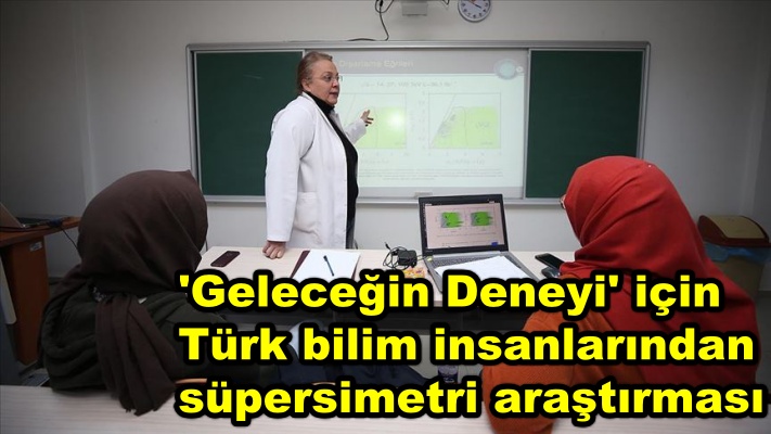 'Geleceğin Deneyi' için Türk bilim insanlarından süpersimetri araştırması