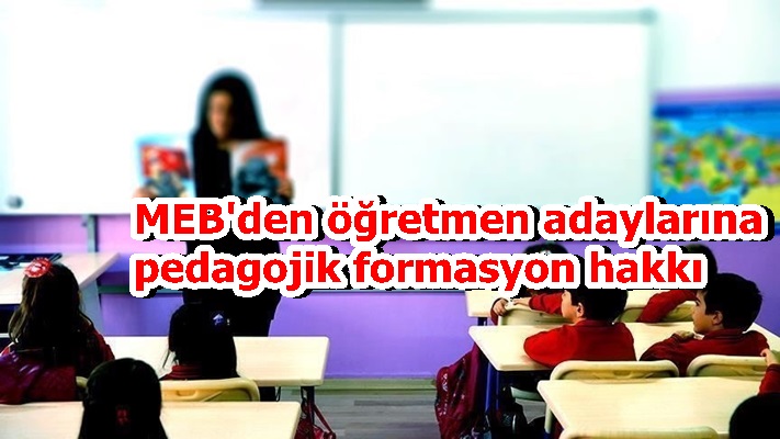 MEB'den öğretmen adaylarına pedagojik formasyon hakkı