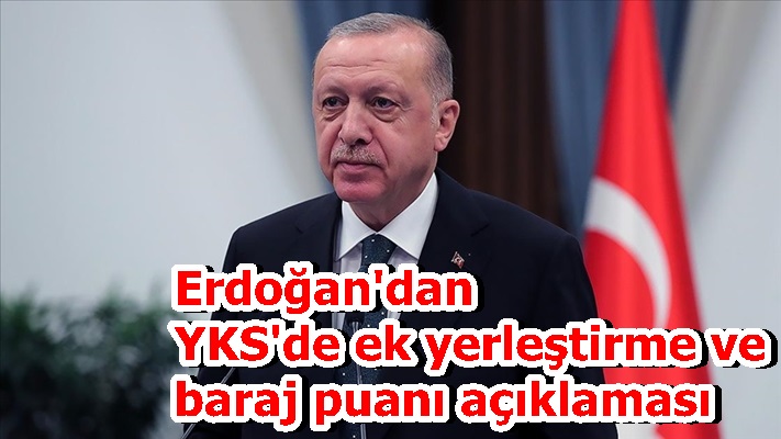 Erdoğan'dan YKS'de ek yerleştirme ve baraj puanı açıklaması