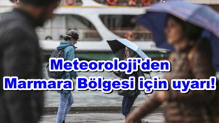 Meteoroloji'den Marmara Bölgesi için uyarı!
