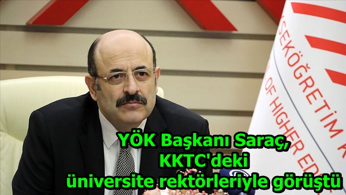 YÖK Başkanı Saraç, KKTC'deki üniversite rektörleriyle görüştü
