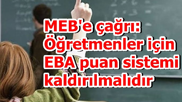 MEB'e çağrı: Öğretmenler için EBA puan sistemi kaldırılmalıdır