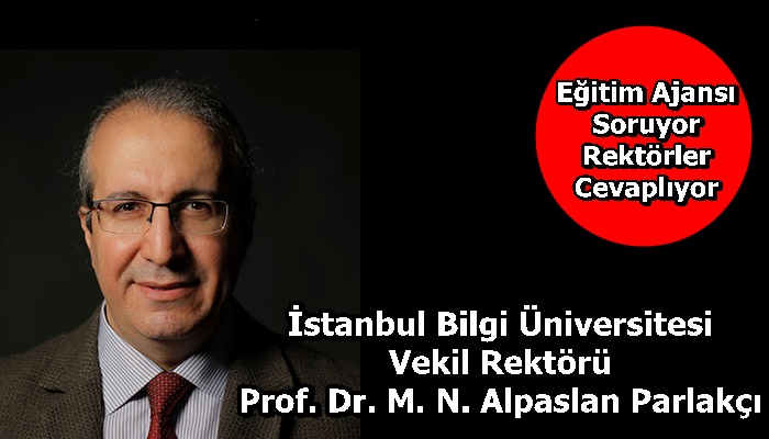 İstanbul Bilgi Üniversitesi Vekil Rektörü Prof. Dr. M. N. Alpaslan Parlakçı Sorularımızı Yanıtladı