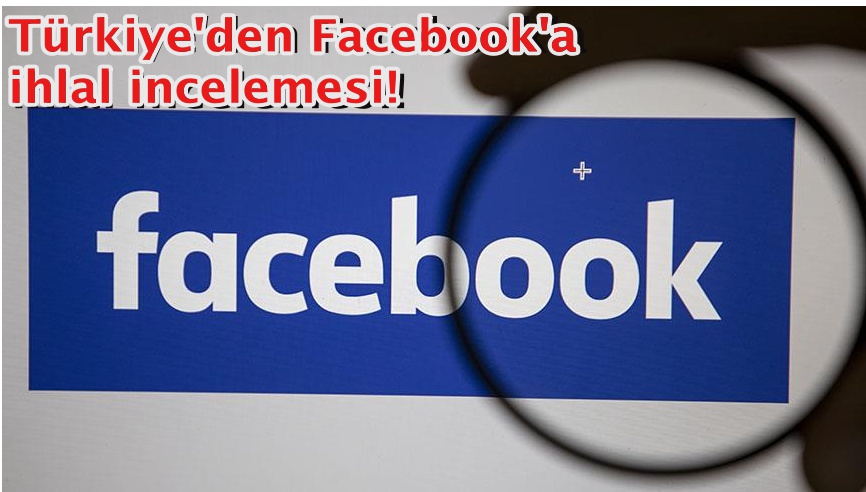 Türkiye'den Facebook'a ihlal incelemesi!