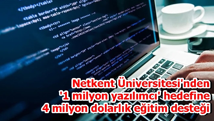 Netkent Üniversitesi'nden '1 milyon yazılımcı' hedefine 4 milyon dolarlık eğitim desteği