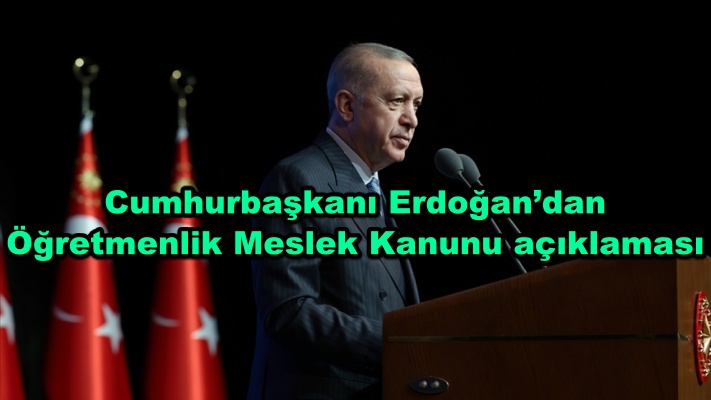 Cumhurbaşkanı Erdoğan’dan Öğretmenlik Meslek Kanunu açıklaması