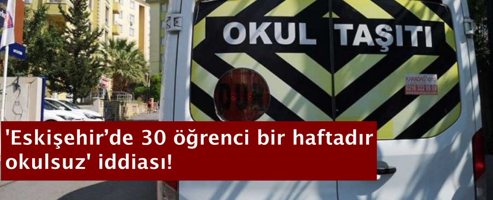 'Eskişehir’de 30 öğrenci bir haftadır okulsuz' iddiası!