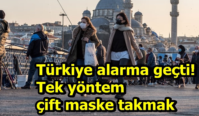 Türkiye alarma geçti! Tek yöntem çift maske takmak