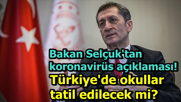 Bakan Selçuk'tan koronavirüs açıklaması! Türkiye'de okullar tatil edilecek mi?