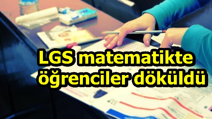 LGS matematikte öğrenciler döküldü