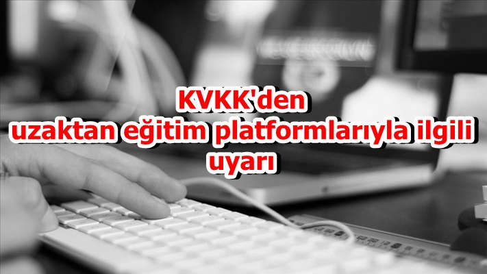KVKK'den uzaktan eğitim platformlarıyla ilgili uyarı