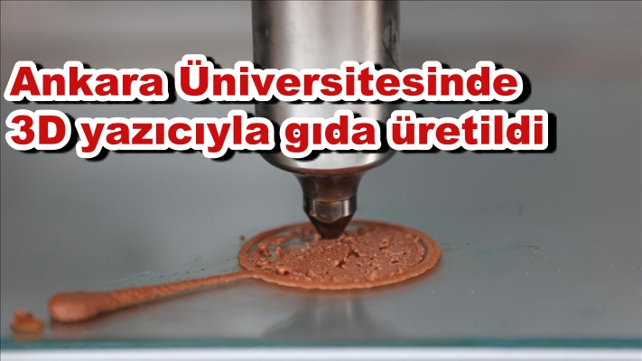 Ankara Üniversitesinde 3D yazıcıyla gıda üretildi