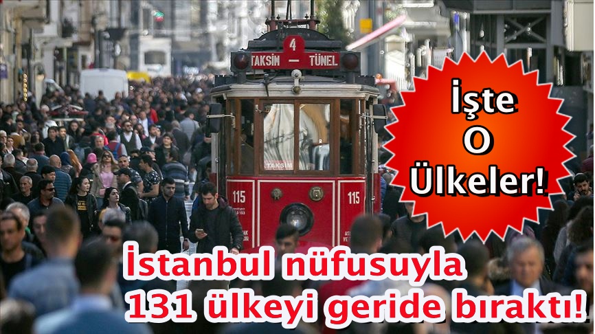 İstanbul nüfusuyla 131 ülkeyi geride bıraktı! İşte o ülkeler!